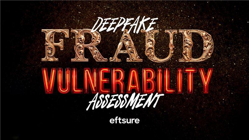 Deepfake Fraud Vulnerability Assessment